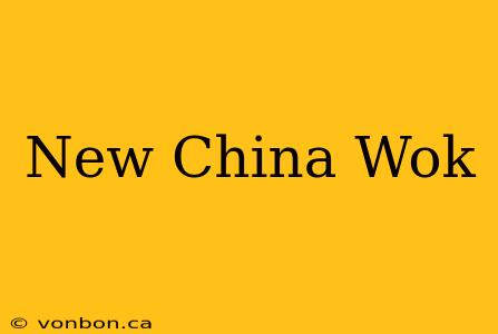 New China Wok