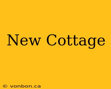 New Cottage