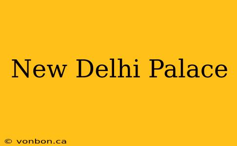 New Delhi Palace