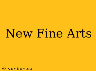 New Fine Arts