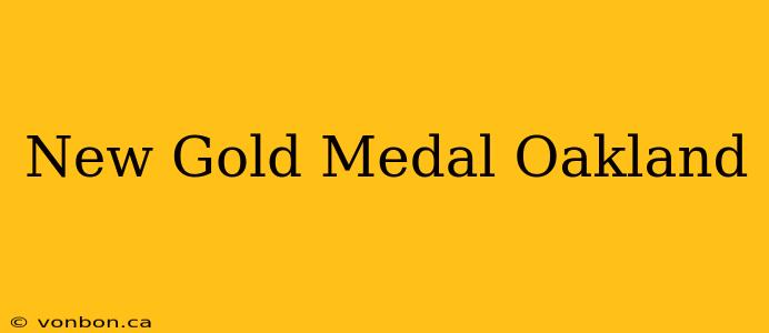 New Gold Medal Oakland