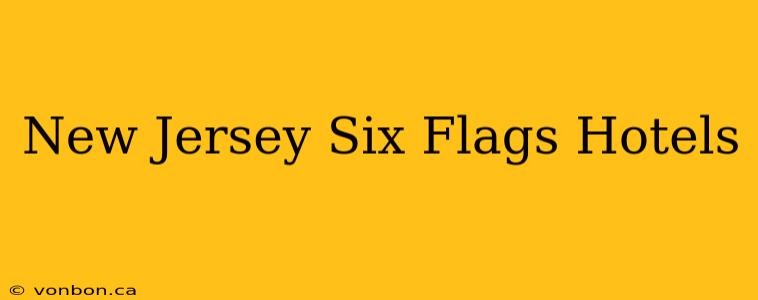 New Jersey Six Flags Hotels