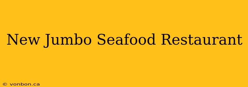 New Jumbo Seafood Restaurant