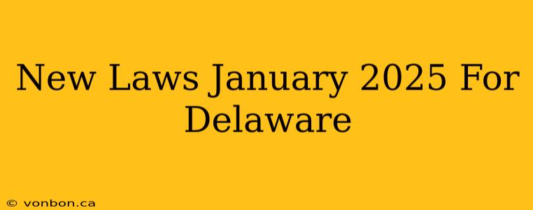 New Laws January 2025 For Delaware