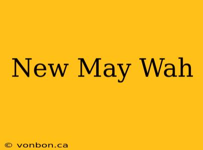 New May Wah