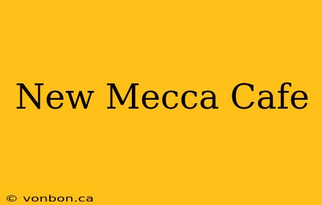 New Mecca Cafe