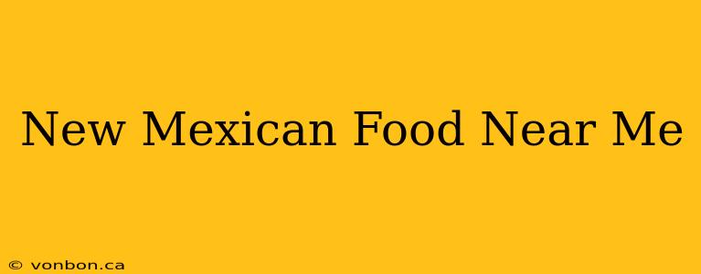 New Mexican Food Near Me