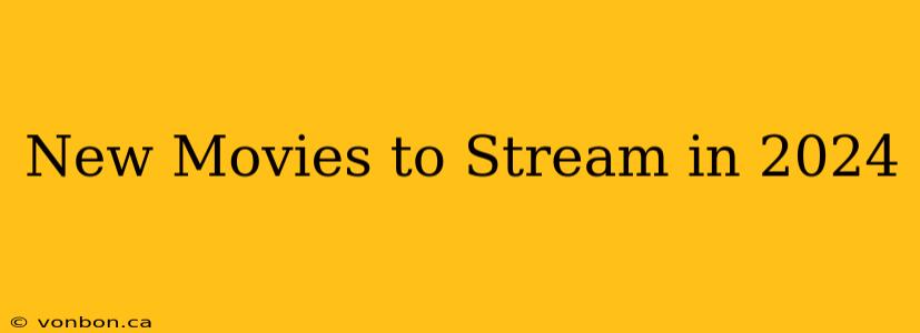 New Movies to Stream in 2024
