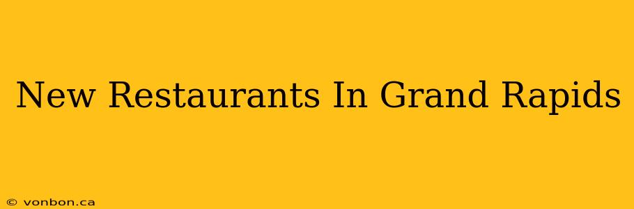 New Restaurants In Grand Rapids