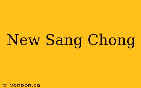 New Sang Chong