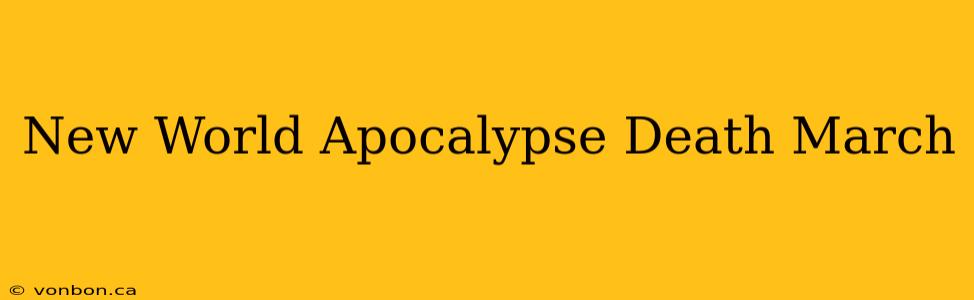 New World Apocalypse Death March