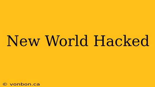 New World Hacked