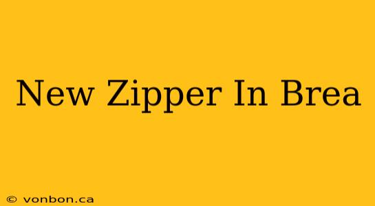 New Zipper In Brea