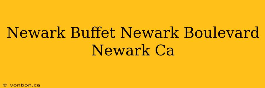 Newark Buffet Newark Boulevard Newark Ca