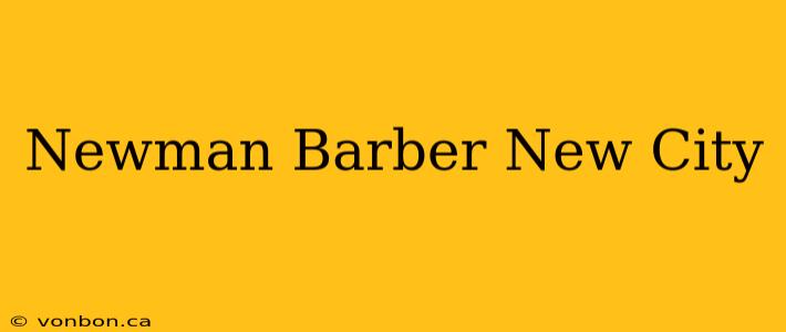 Newman Barber New City