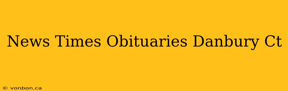 News Times Obituaries Danbury Ct