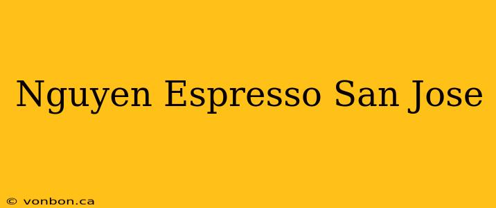 Nguyen Espresso San Jose