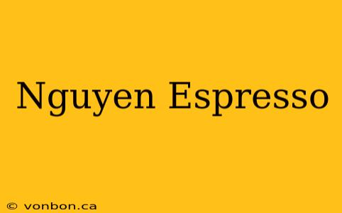 Nguyen Espresso