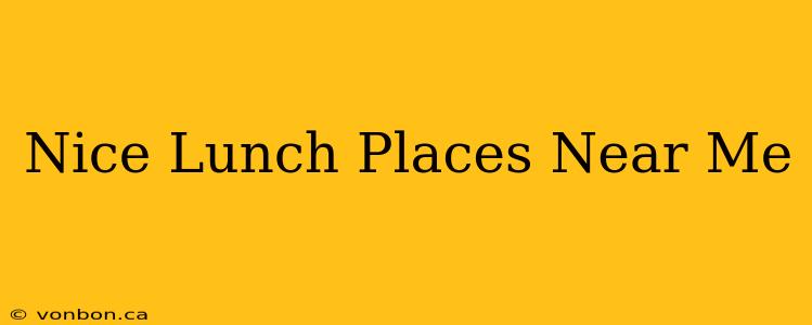 Nice Lunch Places Near Me