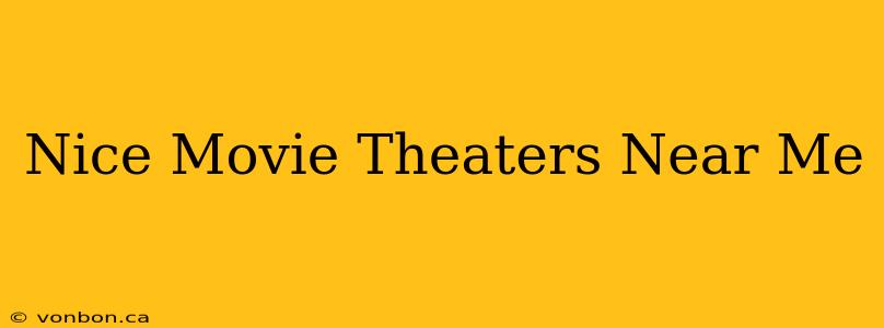 Nice Movie Theaters Near Me