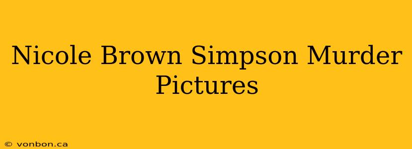 Nicole Brown Simpson Murder Pictures