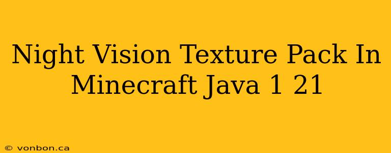 Night Vision Texture Pack In Minecraft Java 1 21