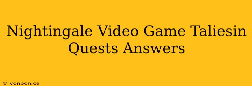 Nightingale Video Game Taliesin Quests Answers