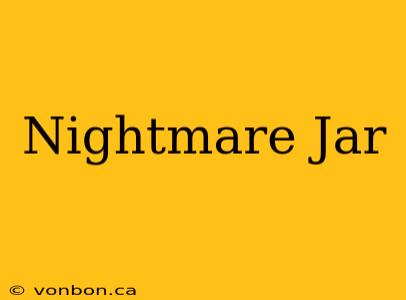 Nightmare Jar