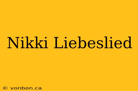 Nikki Liebeslied