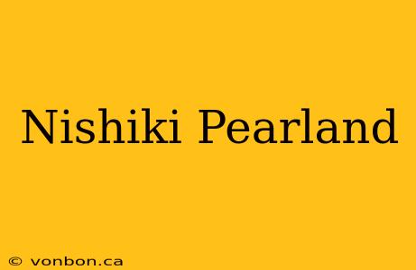 Nishiki Pearland