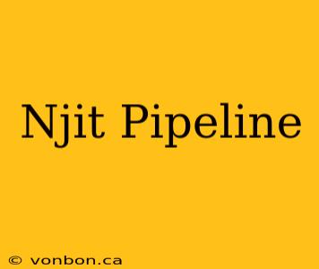 Njit Pipeline