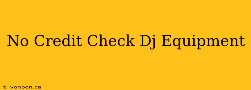 No Credit Check Dj Equipment