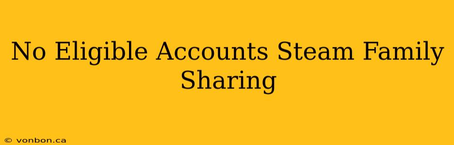 No Eligible Accounts Steam Family Sharing