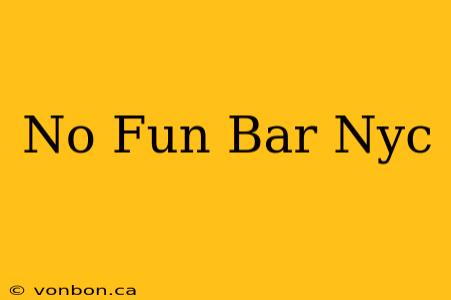 No Fun Bar Nyc