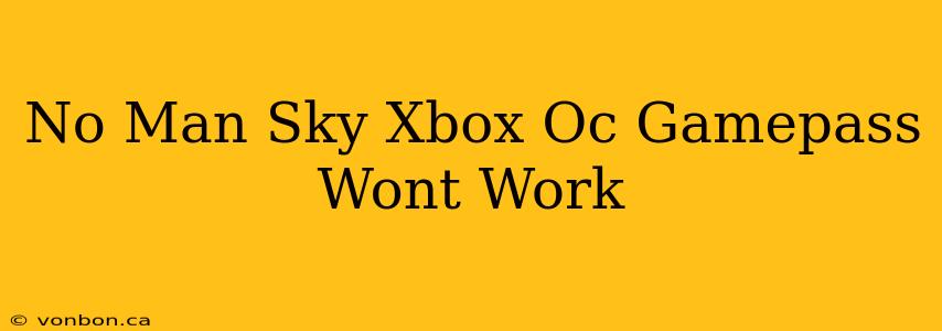 No Man Sky Xbox Oc Gamepass Wont Work