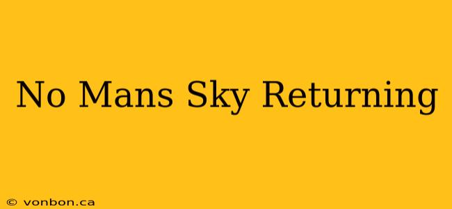 No Mans Sky Returning