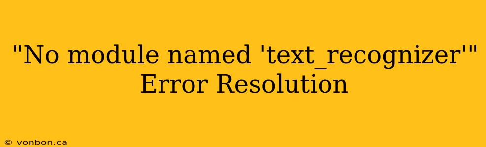 "No module named 'text_recognizer'" Error Resolution