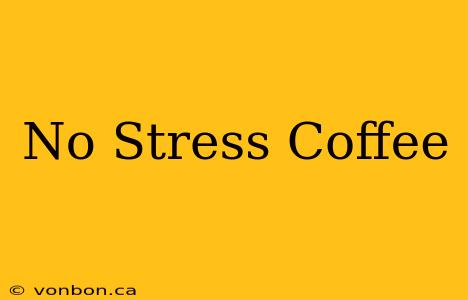 No Stress Coffee