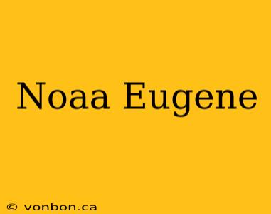 Noaa Eugene