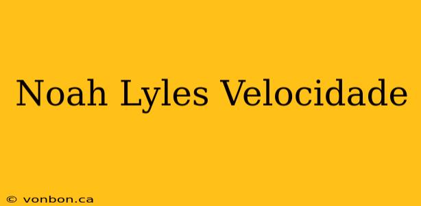 Noah Lyles Velocidade