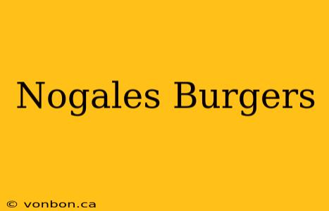 Nogales Burgers