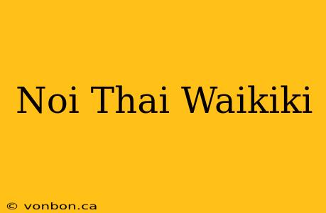 Noi Thai Waikiki