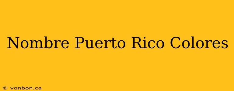 Nombre Puerto Rico Colores