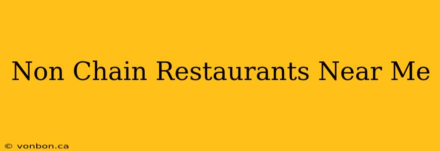 Non Chain Restaurants Near Me