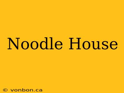 Noodle House