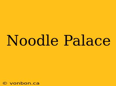 Noodle Palace