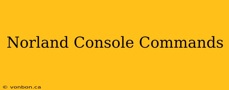 Norland Console Commands