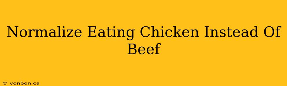 Normalize Eating Chicken Instead Of Beef