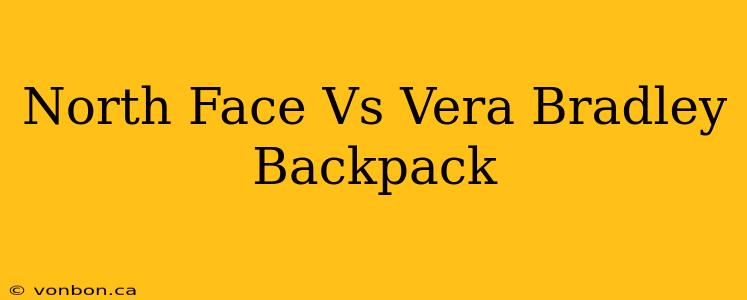 North Face Vs Vera Bradley Backpack