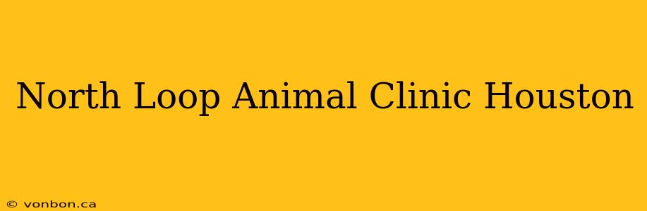 North Loop Animal Clinic Houston